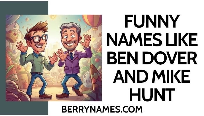 Funny Names Like Ben Dover And Mike Hunt